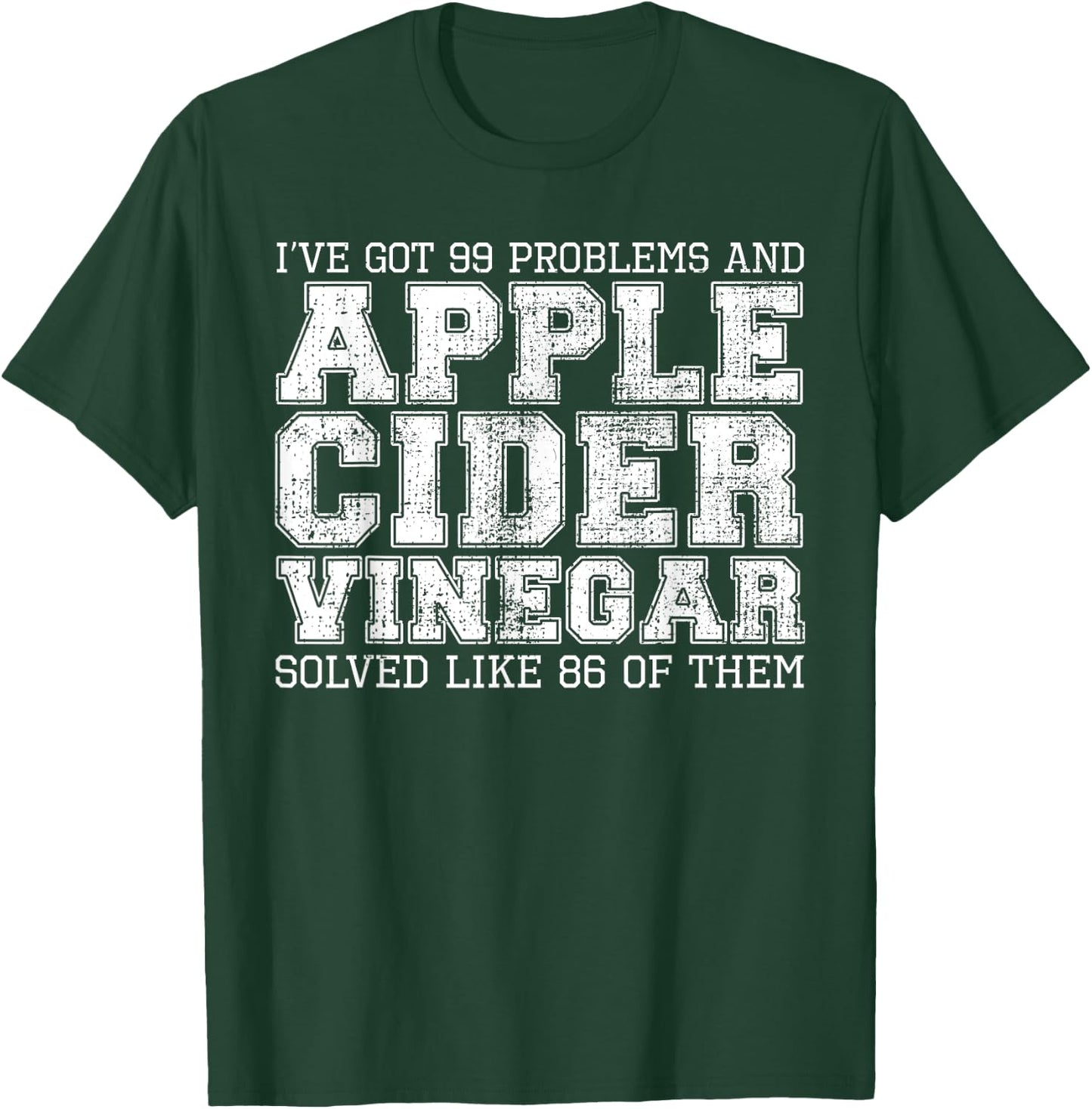 I've Got 99 Problems And Apple Cider Vinegar Solved It T-Shirt - T-Shirt | Forest