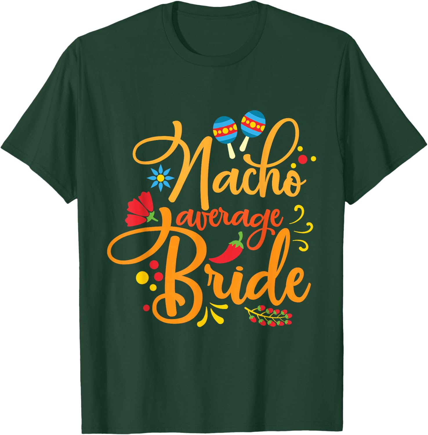 Nacho Average Bride Nachos Lover Funny Wedding Gift T-Shirt - T-Shirt | Forest
