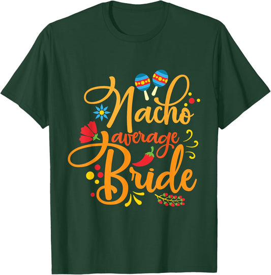 Nacho Average Bride Nachos Lover Funny Wedding Gift T-Shirt - T-Shirt | Forest
