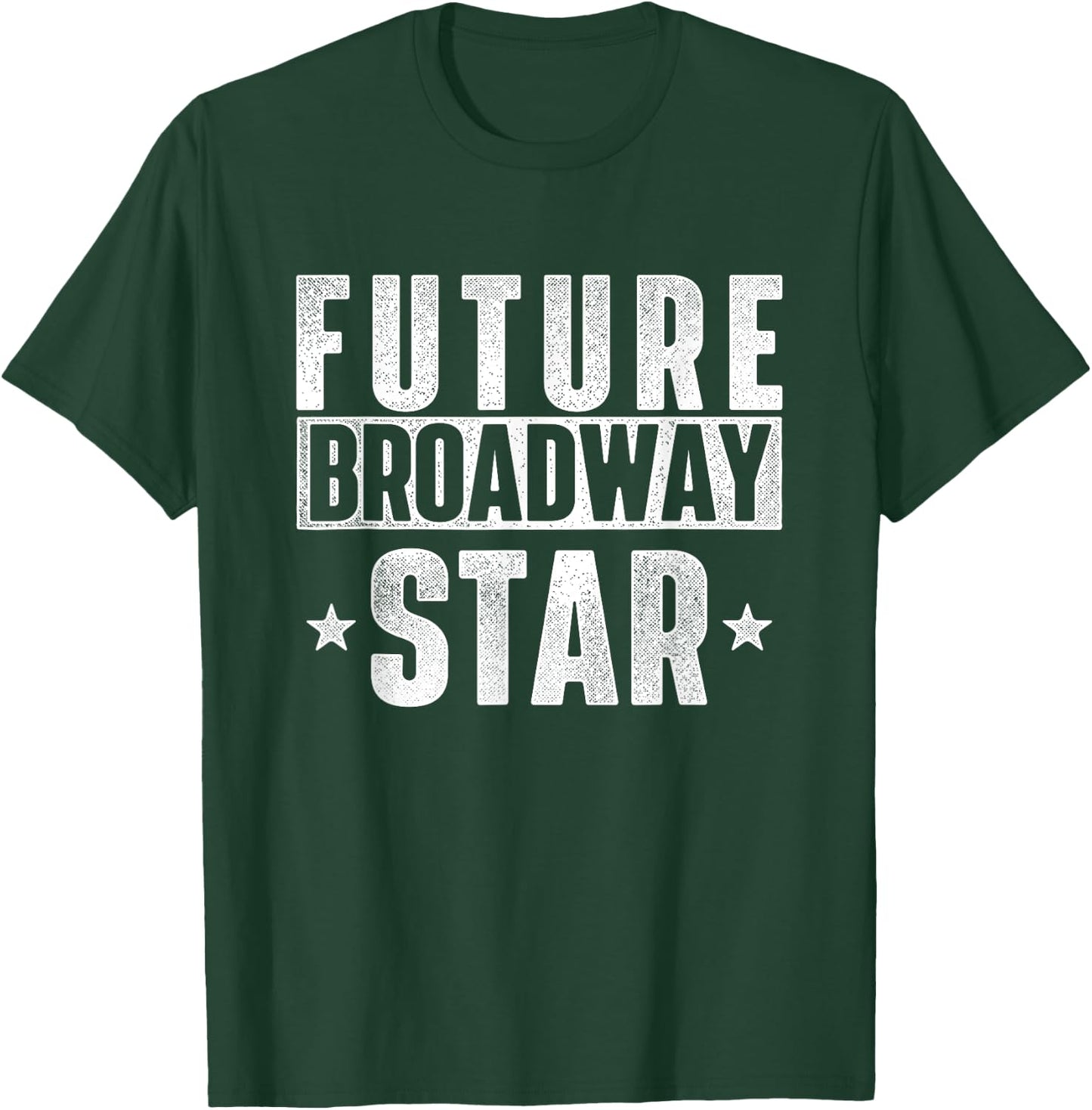 Future Broadway Star Actor Actress Theatre Performer Musical T-Shirt - T-Shirt | Forest