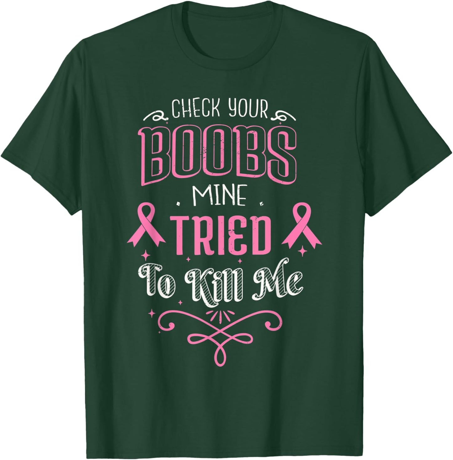 Check Your Boobs Mine Tried To Kill Me Breast Cancer October T-Shirt - T-Shirt | Forest