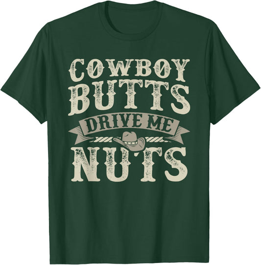 Cowboy Butts Drive Me Nuts Female Western Rodeo T-Shirt - T-Shirt | Forest