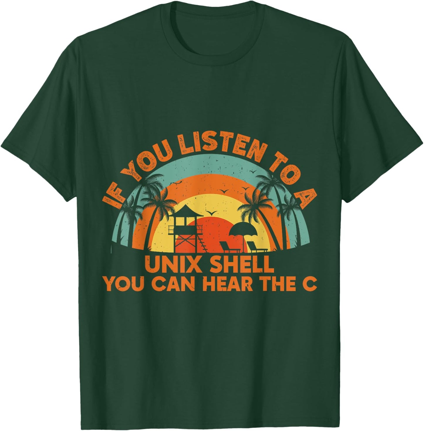 If You Listen To A Unix Shell You Can Hear The C T-Shirt - T-Shirt | Forest