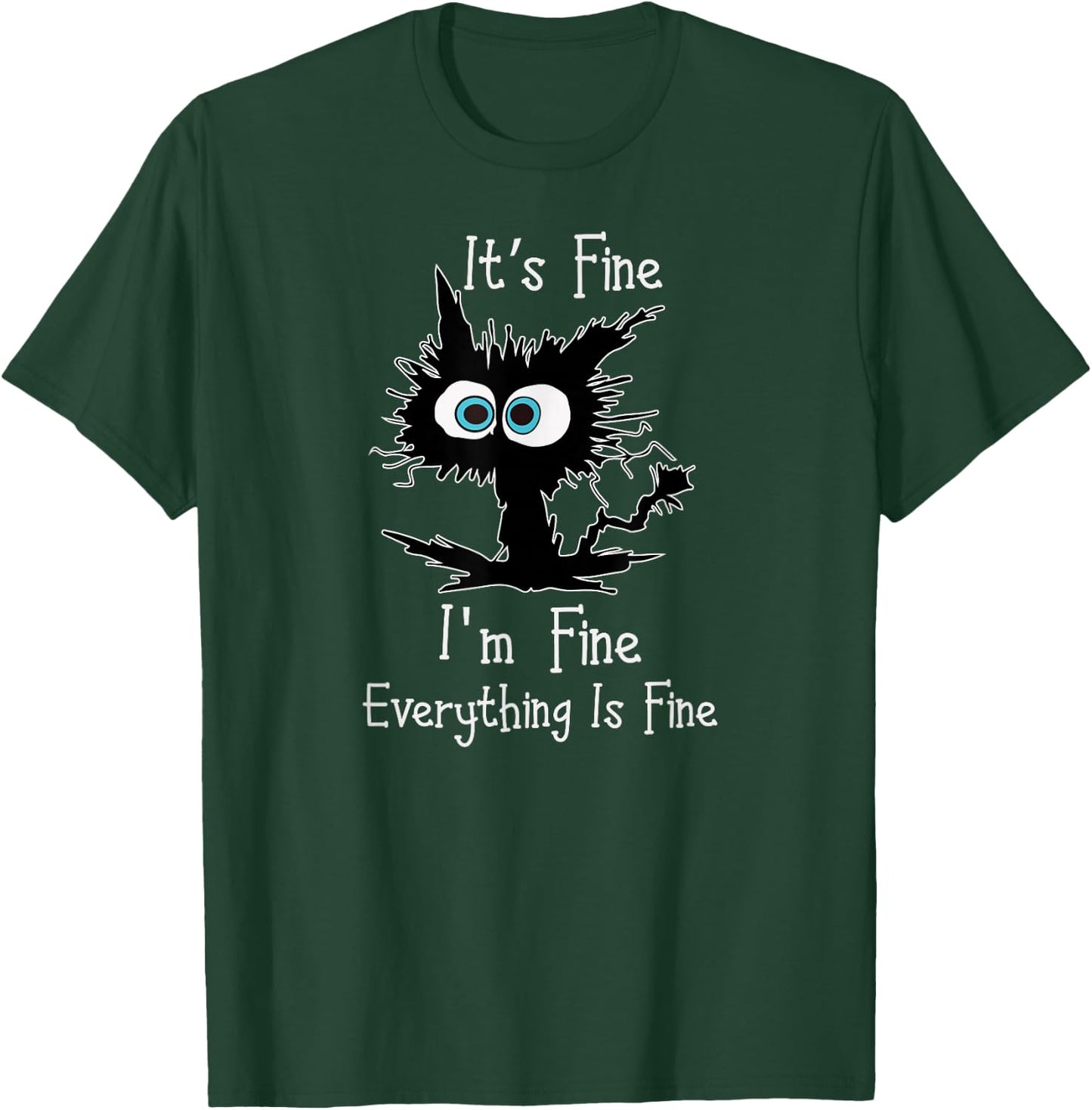 Its Fine Im Fine Everythings Fine Funny Cat T-Shirt - T-Shirt | Forest