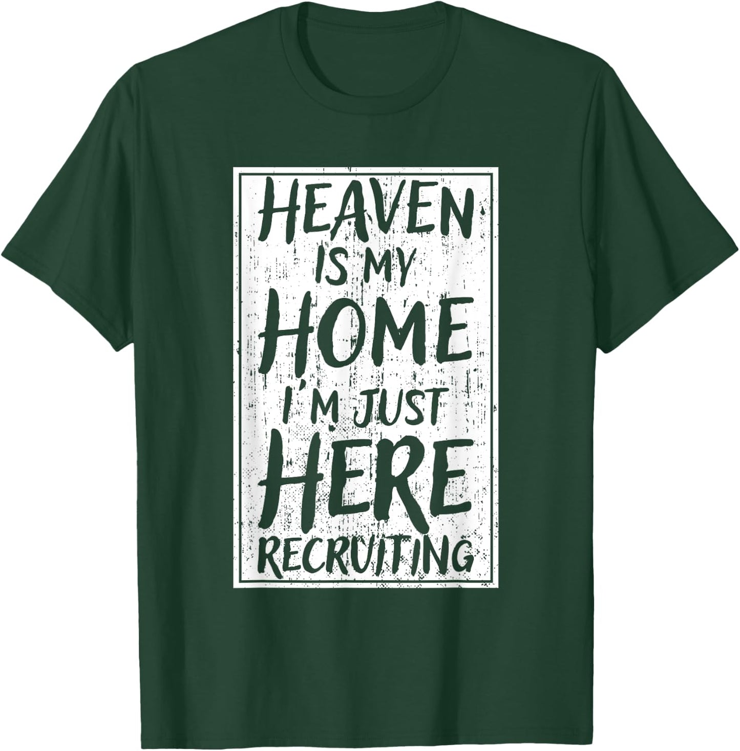 Heaven Is My Home I'm Just Here Recruiting T-Shirt - T-Shirt | Forest