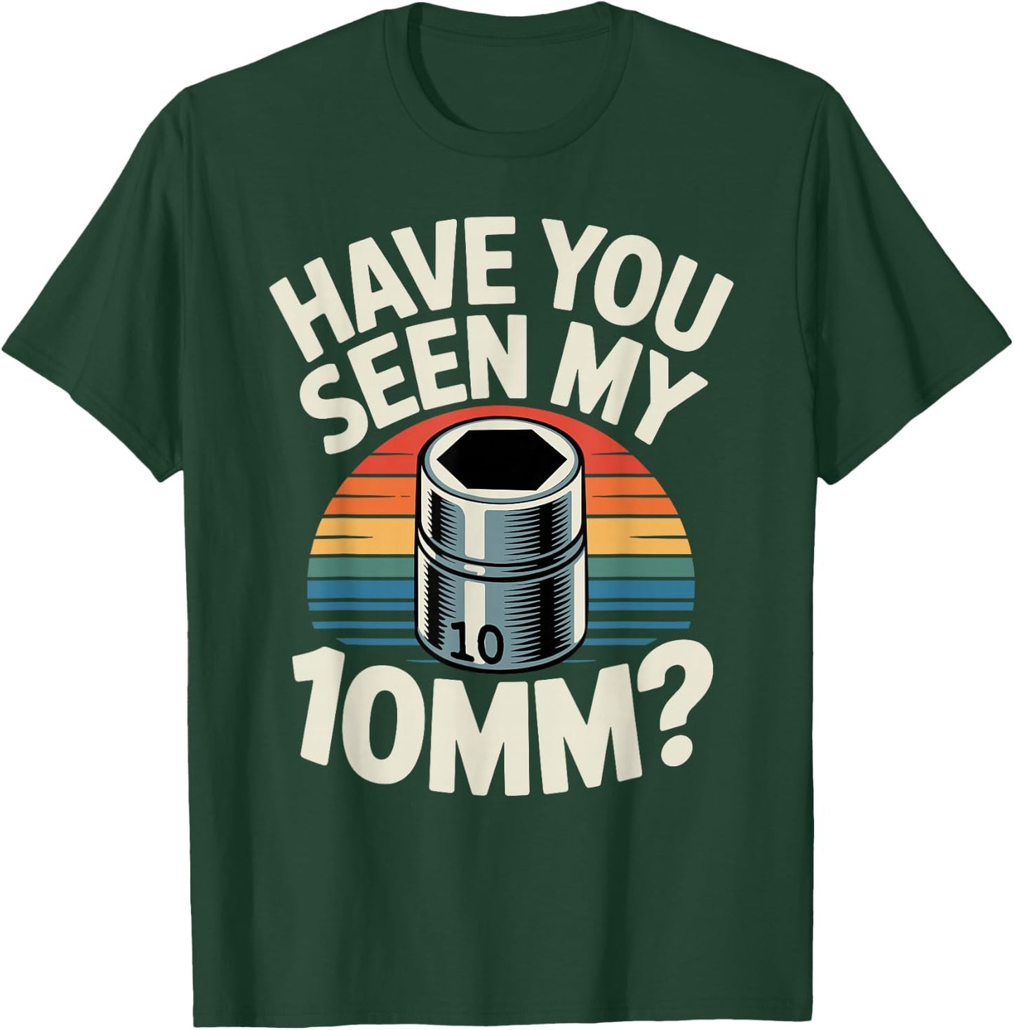 Have You Seen My 10MM Socket Car Guy Funny Car Mechanic T-Shirt - T-Shirt | Forest