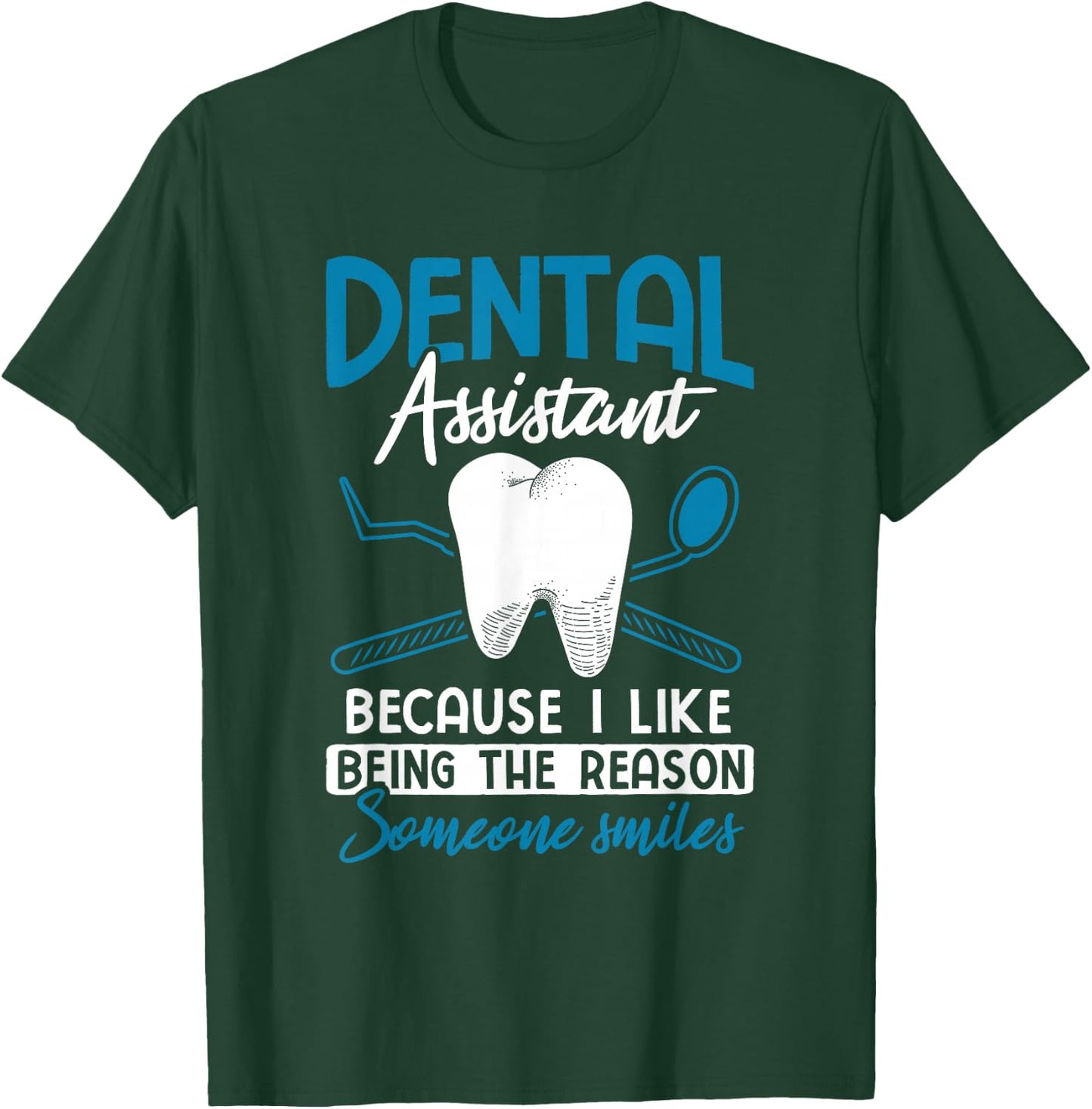 Reason Someone Smiles Dental Assistant T-Shirt - T-Shirt | Forest