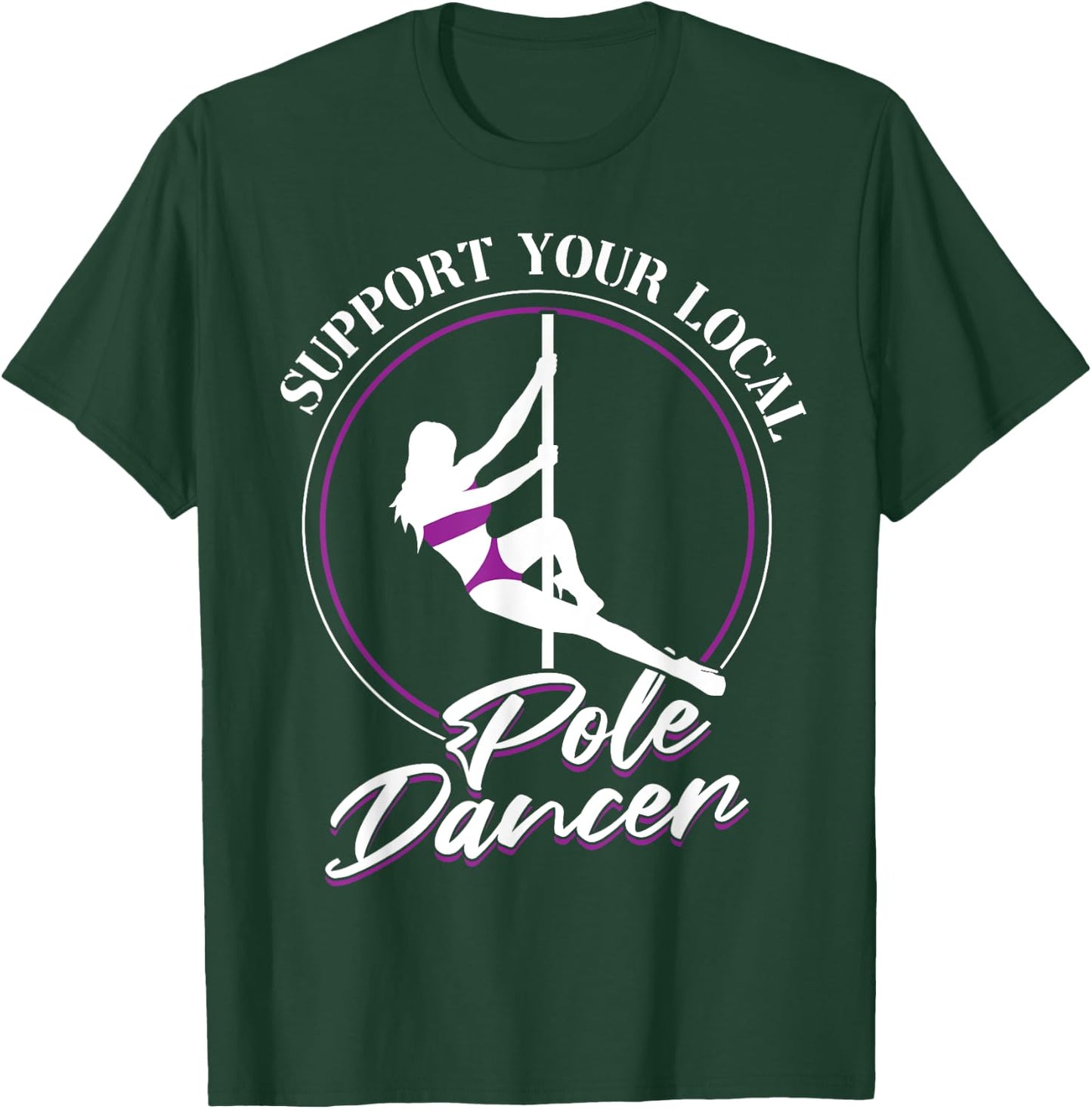 Support Your Local Pole Dancer - Pole Dancing T-Shirt - T-Shirt | Forest