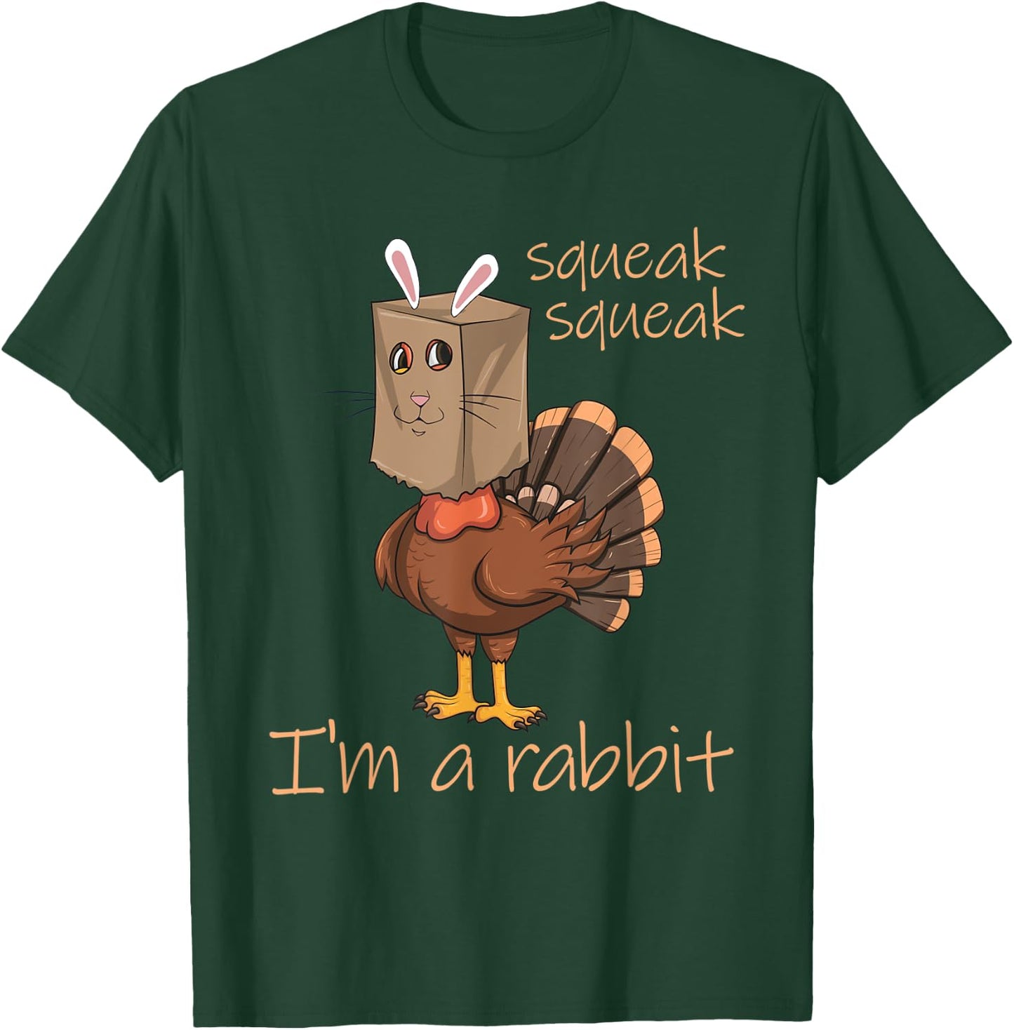 Squeak Squeak I'm A Rabbit Thanksgiving Turkey Disguise T-Shirt - T-Shirt | Forest