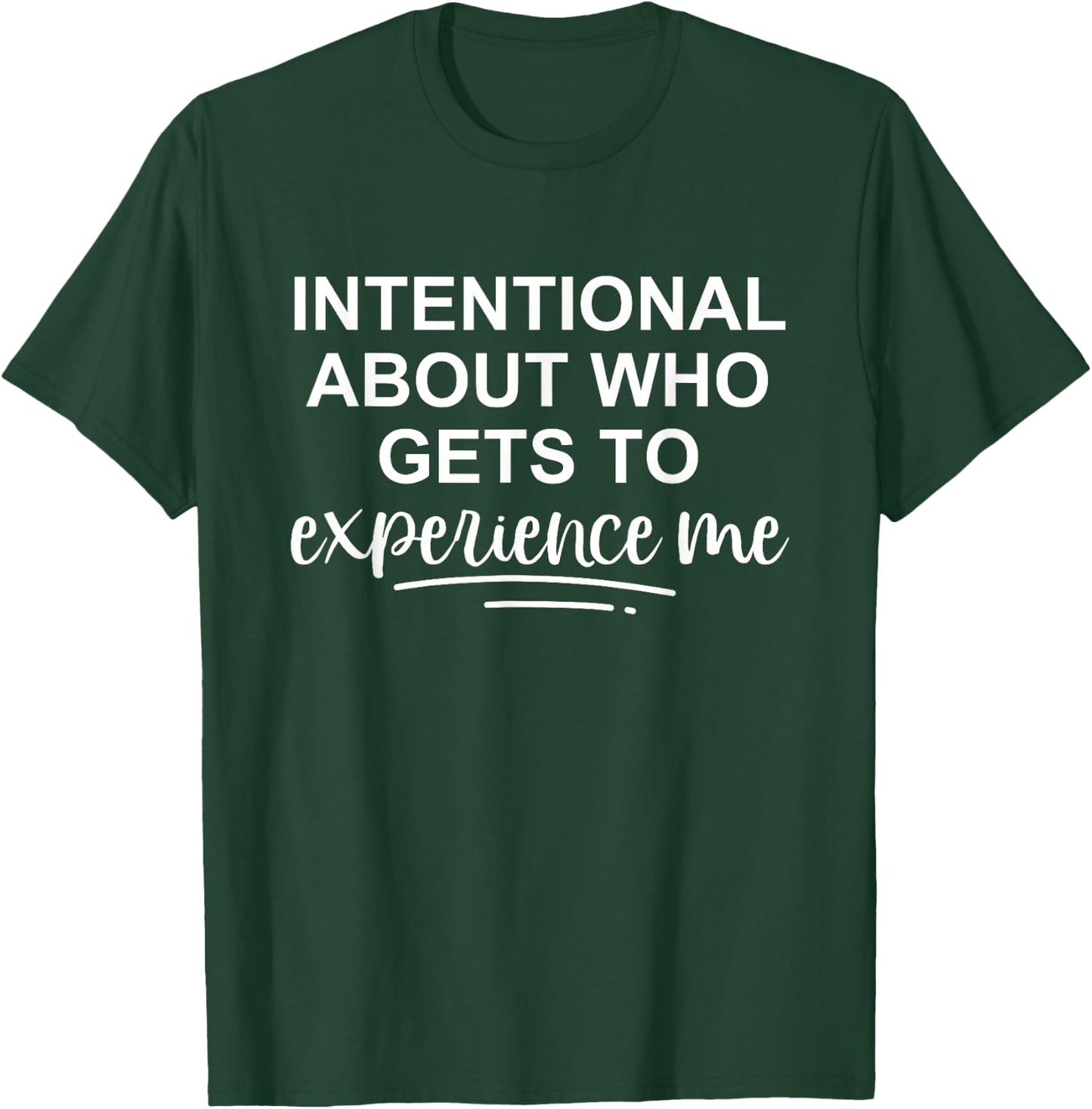 Intentional About Who Gets To Experience Me T-Shirt - T-Shirt | Forest
