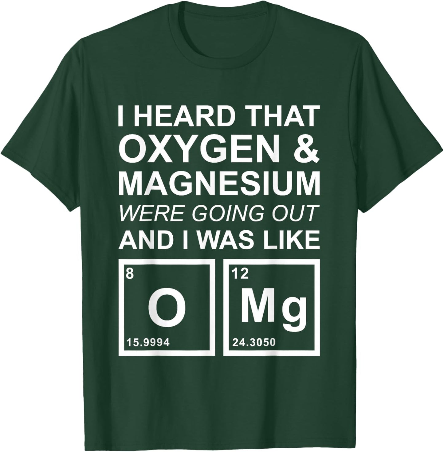 OMG Chemistry Oxygen Magnesium Funny School Gift T-Shirt - T-Shirt | Forest