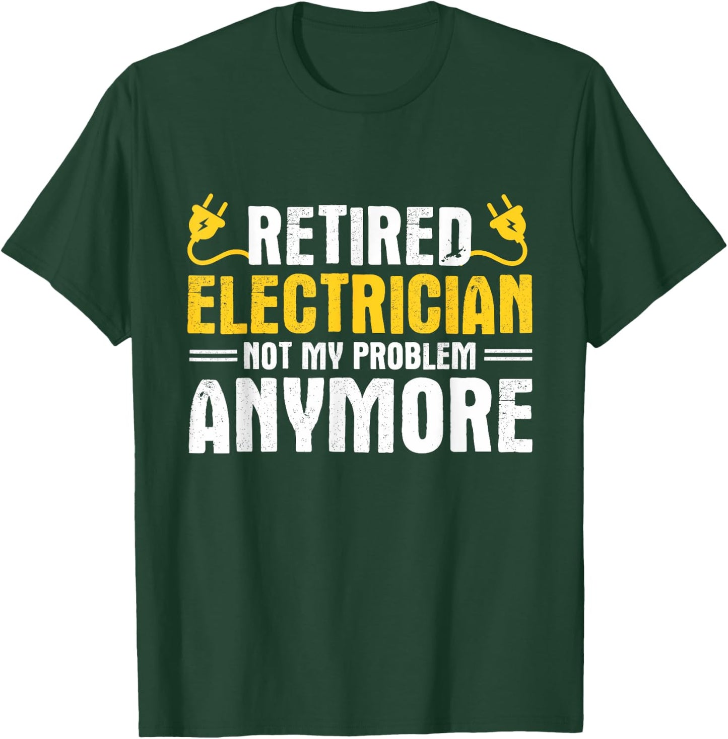 Retired Electrician Not My Problem Anymore Electrician T-Shirt - T-Shirt | Forest