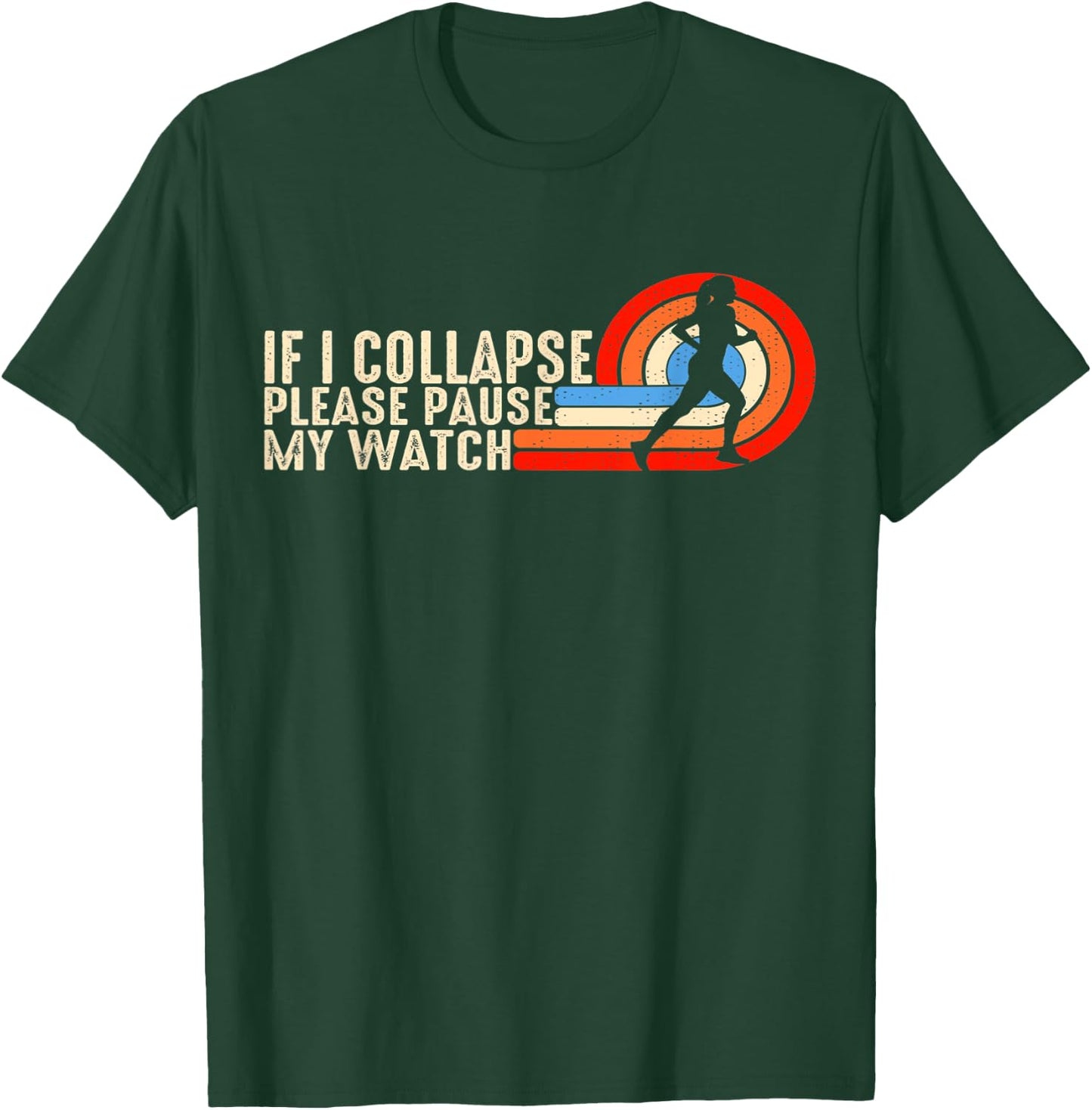Funny Running Fitness If I Collapse Please Pause My Watch T-Shirt - T-Shirt | Forest