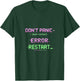 Dont Panic Just Restart IT Reboot Humor Glitch Text T-Shirt - T-Shirt | Forest