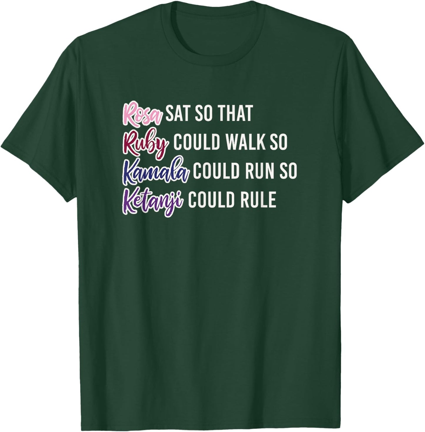 Rosa Sat So Ruby Could Walk So Kamala Could Run So Ketanji T-Shirt - T-Shirt | Forest