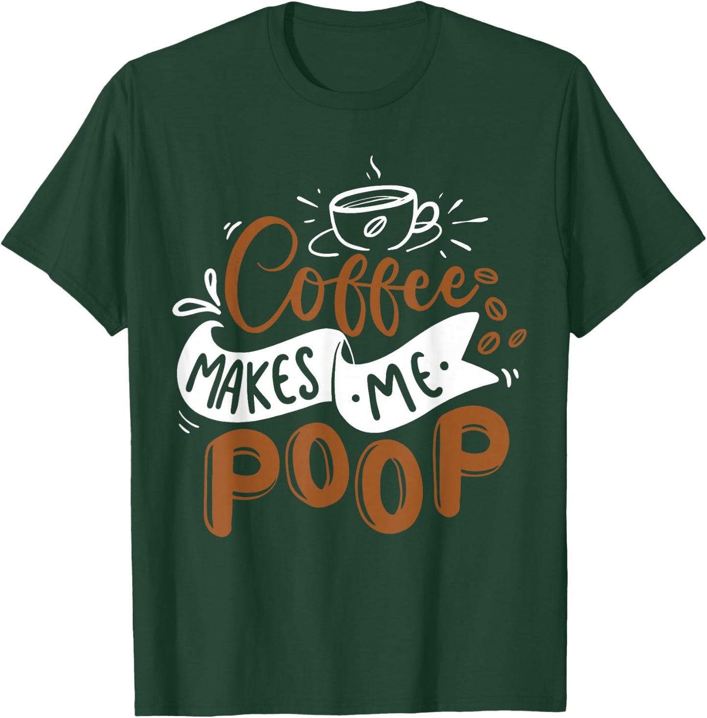 Coffee Makes Me Poop Funny Coffee Caffeine Lover Barista T-Shirt - T-Shirt | Forest