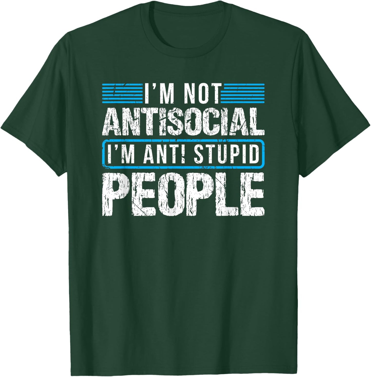 I'm Not Antisocial I'm Anti Stupid People T-Shirt - T-Shirt | Forest