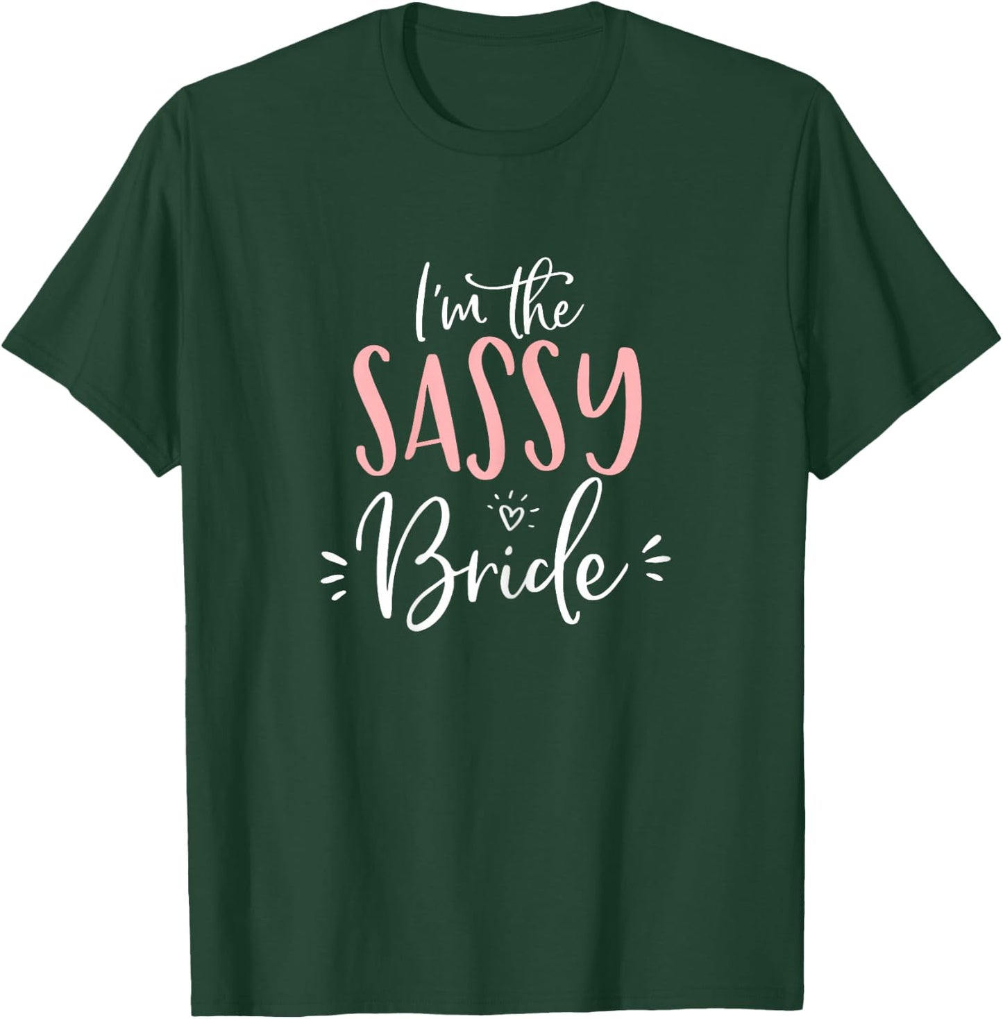 I'm The Sassy Bride Shirt Funny Matching Bachelorette Party T-Shirt - T-Shirt | Forest