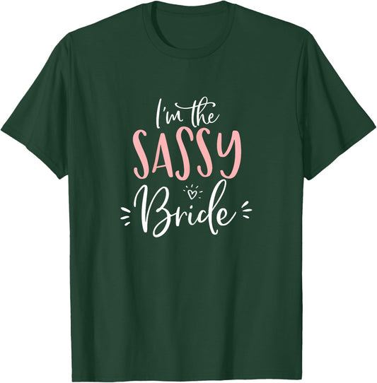 I'm The Sassy Bride Shirt Funny Matching Bachelorette Party T-Shirt - T-Shirt | Forest