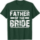 Father of The Bride Wedding Bridal Party T-Shirt - T-Shirt | Forest
