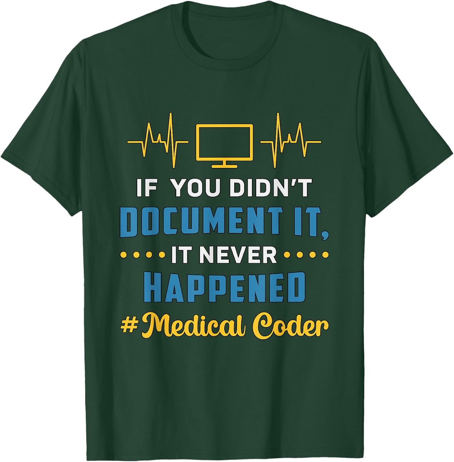 If You Didn't Document It Assistant Coding Medical Coder T-Shirt - T-Shirt | Forest