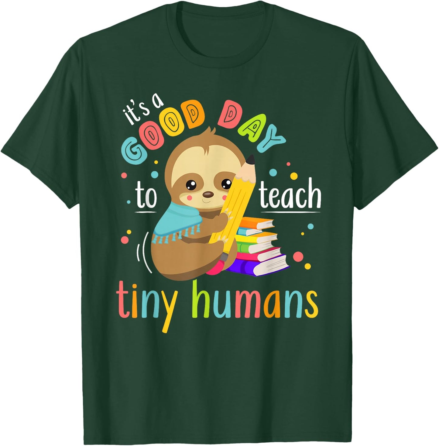 It's A Good Day To Teach Tiny Humans Funny Teacher Sloth T-Shirt - T-Shirt | Forest