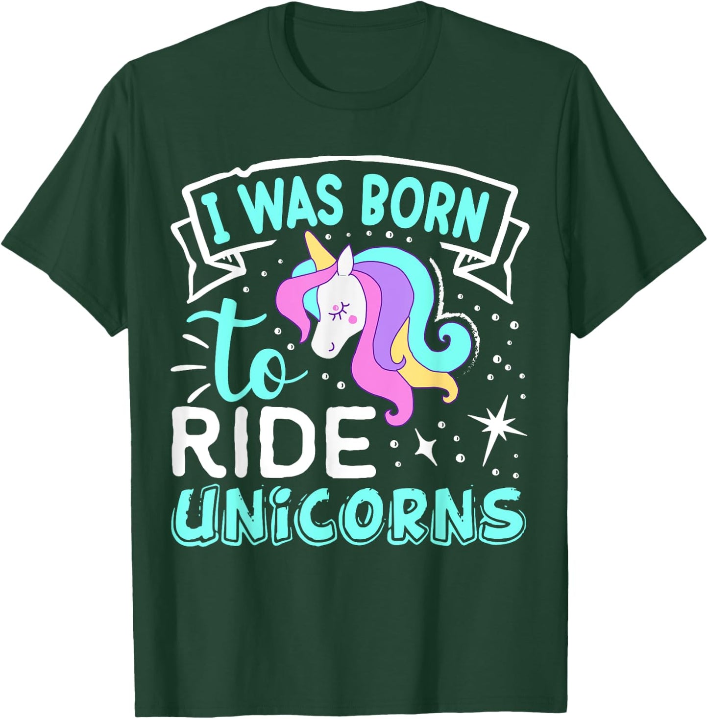 Born I Was To Ride Unicorns T-Shirt - T-Shirt | Forest