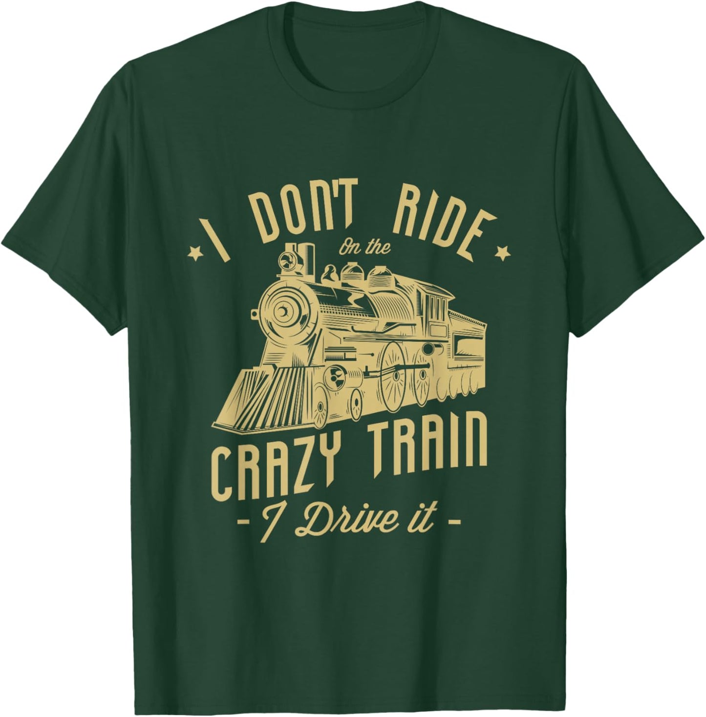 I don't ride on the crazy train I drive it Railroad Train T-Shirt - T-Shirt | Forest