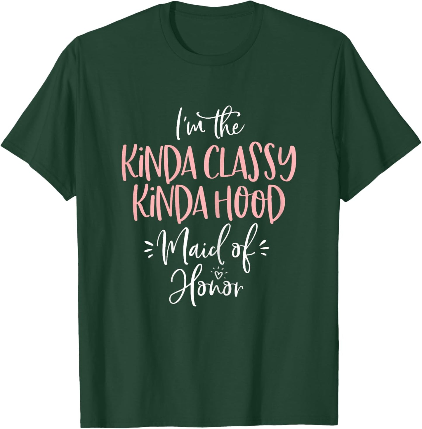 Kinda Classy Kinda Hood Maid of Honor T Shirt Bachelorette T-Shirt - T-Shirt | Forest