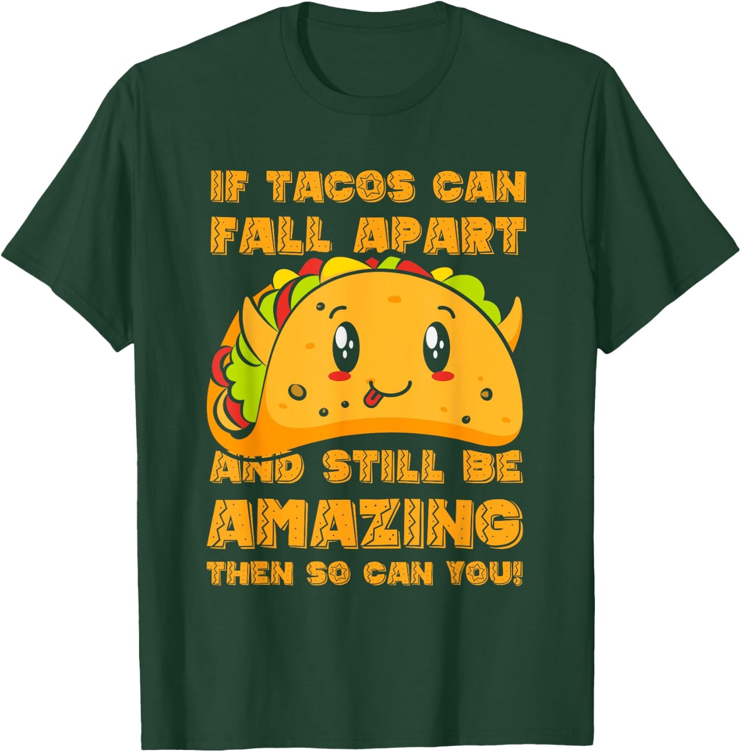 Funny If Tacos Can Fall Apart & Still Be Amazing So Can You T-Shirt - T-Shirt | Forest