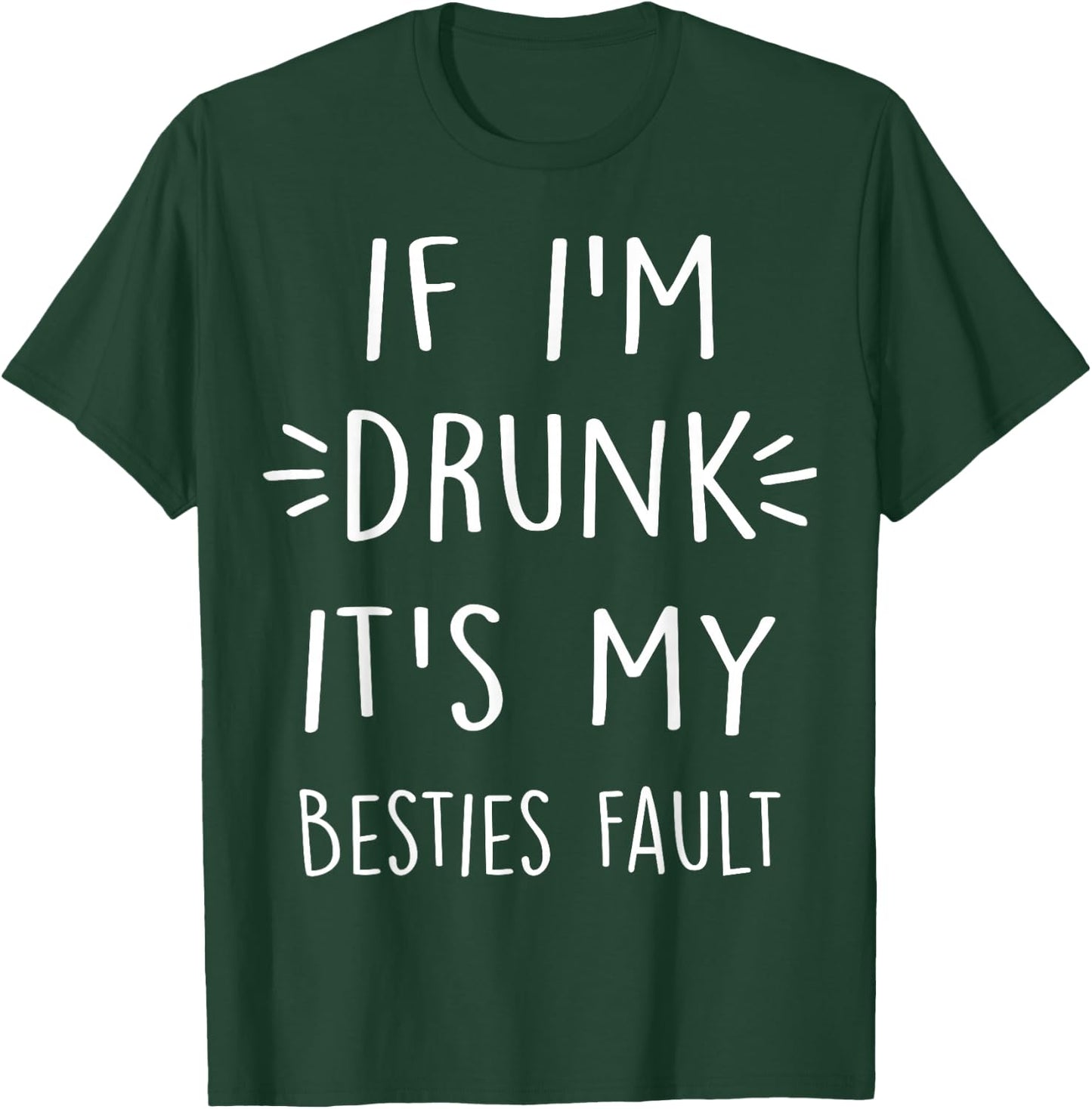 If I'm Drunk It's My bestie's Fault Funny Floral Shirt Gift T-Shirt - T-Shirt | Forest