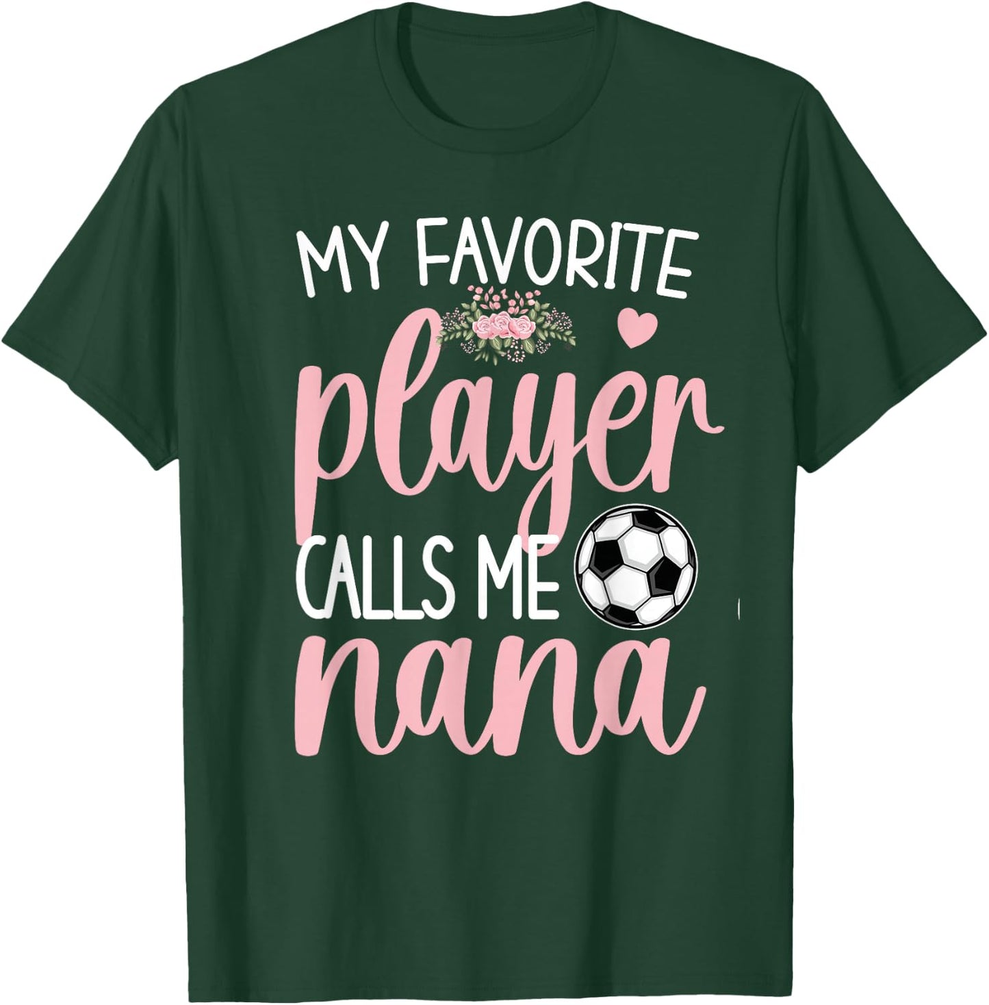 My Favorite Soccer Player Calls Me Nana Grandma Soccer T-Shirt - T-Shirt | Forest
