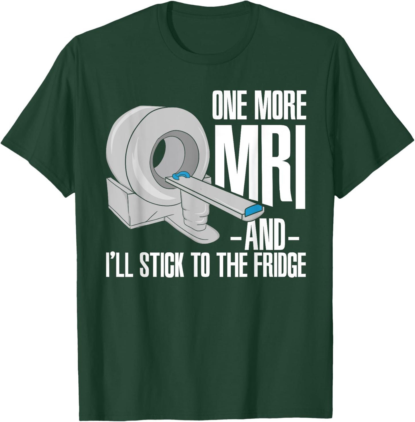 One More MRI And I'll Stick To The Fridge Funny Cancer T-Shirt - T-Shirt | Forest