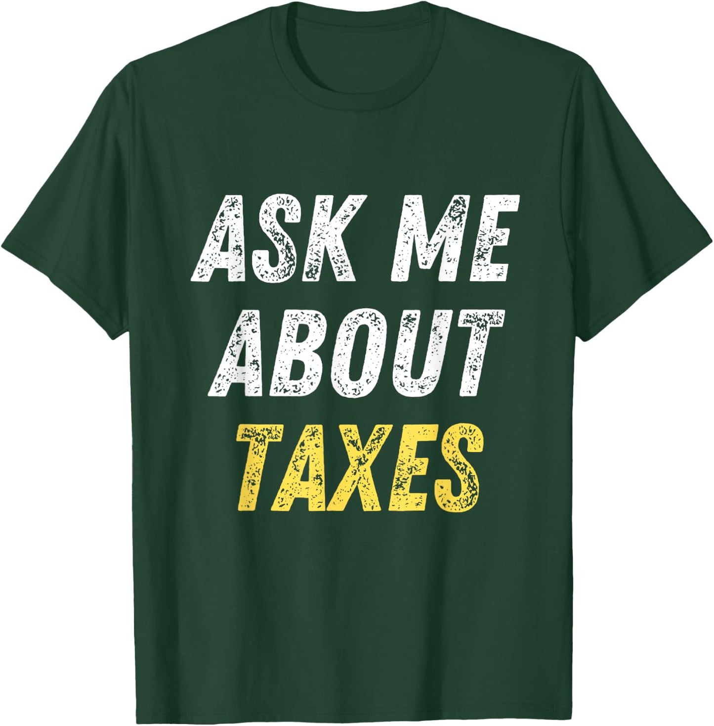 Ask Me About Taxes Tax Preparation T-Shirt - T-Shirt | Forest