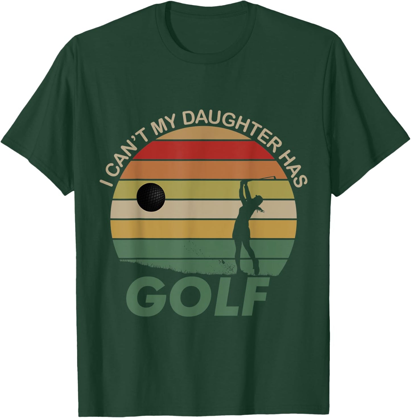 I can't my daughter has Golf T-Shirt - T-Shirt | Forest