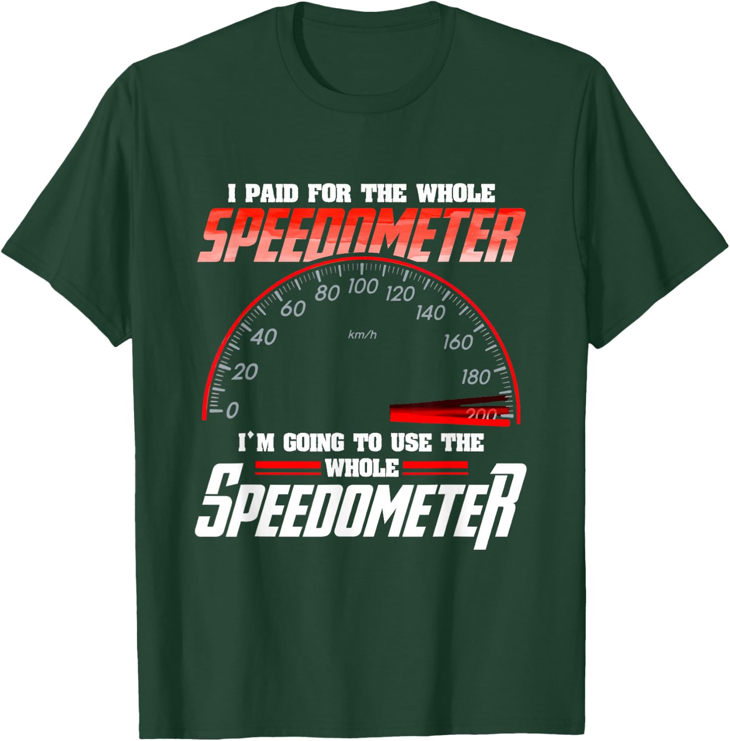 I Paid For The Whole Speedometer I'm Going To Use T-Shirt - T-Shirt | Forest