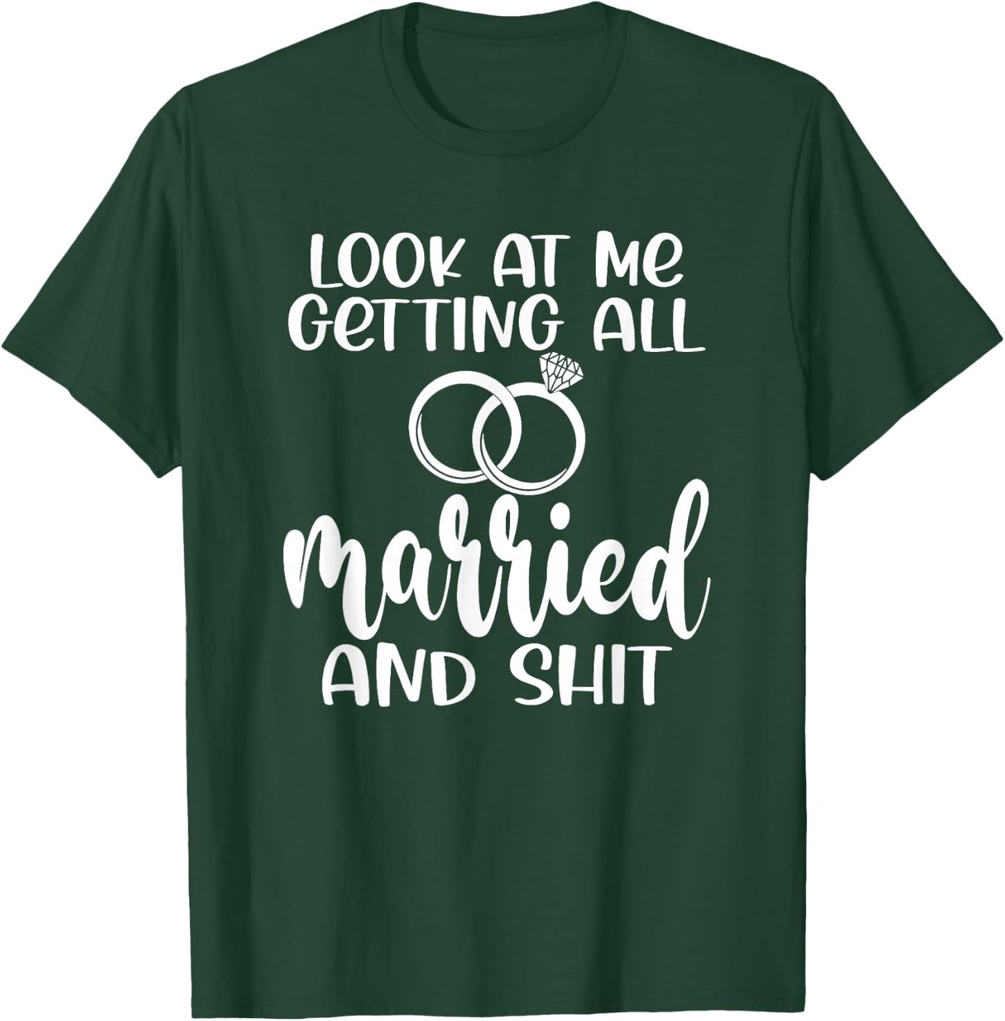 Look At Me Getting All Married Men Women Engagement Funny T-Shirt - T-Shirt | Forest