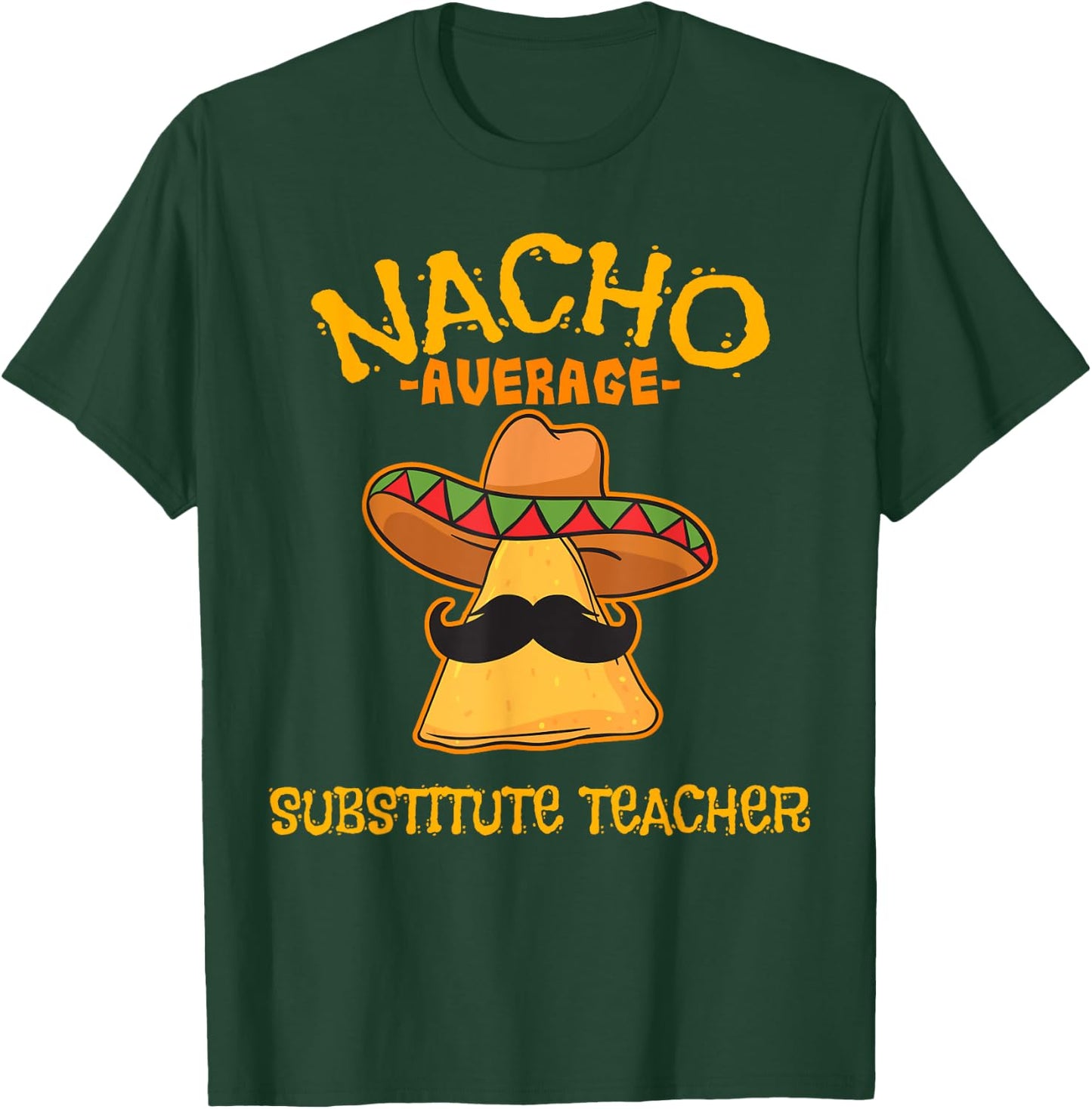 Nacho Average Substitute Teacher Mexican Cinco de Mayo Men Women T-Shirt - T-Shirt | Forest