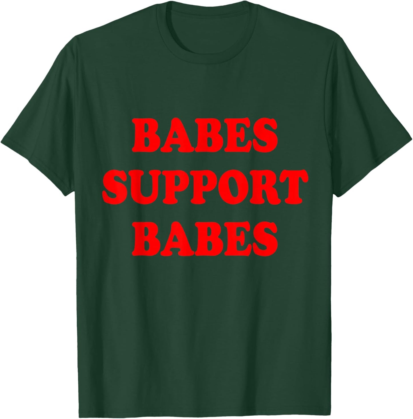 Babes Support Babes Shirt T-Shirt - T-Shirt | Forest