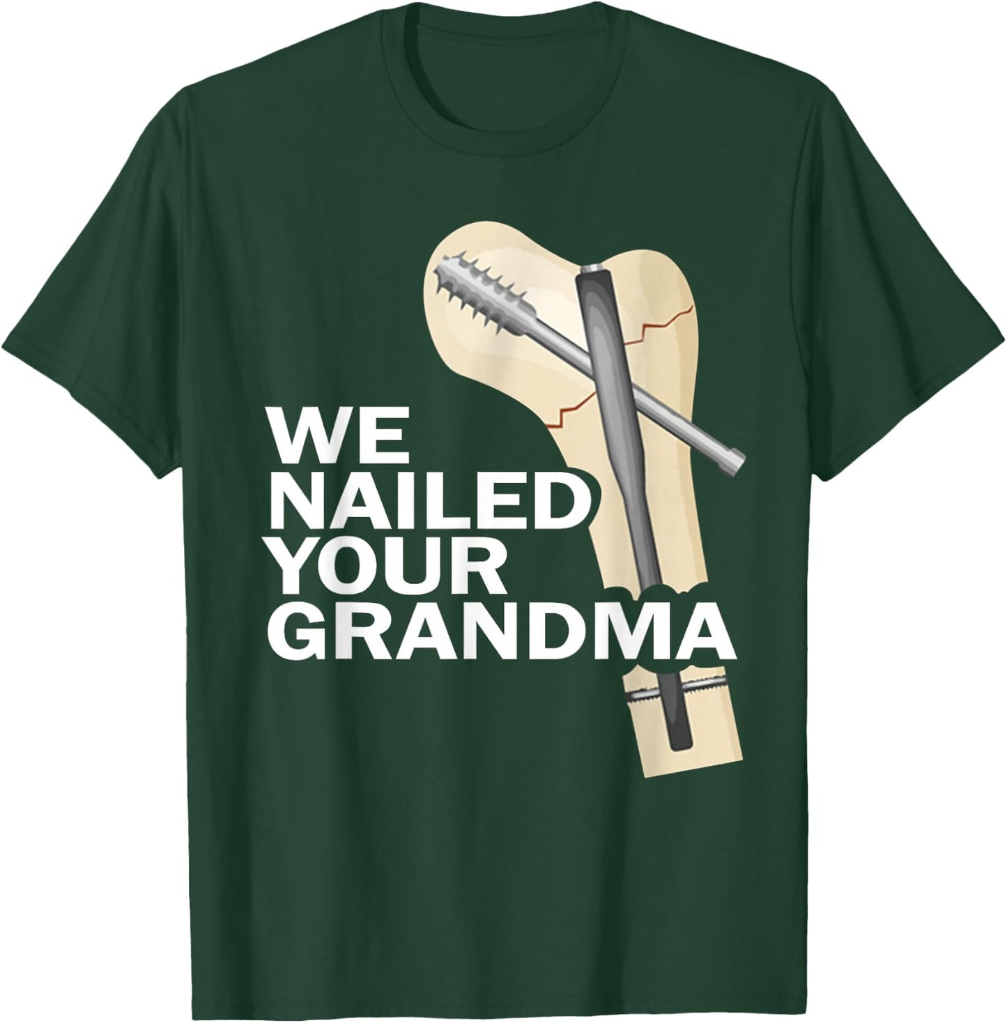 We Nailed Your Grandma Scrub Tech Grandma Ortho Hip Surgery T-Shirt - T-Shirt | Forest