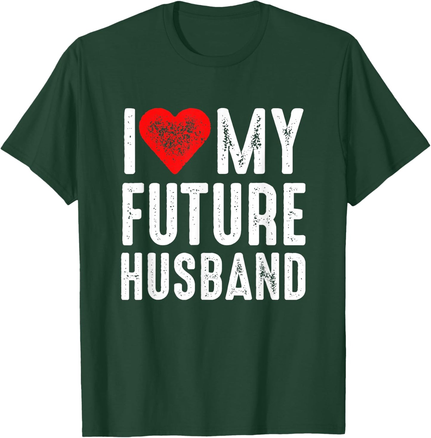 I Love My Future Husband T-Shirt - T-Shirt | Forest