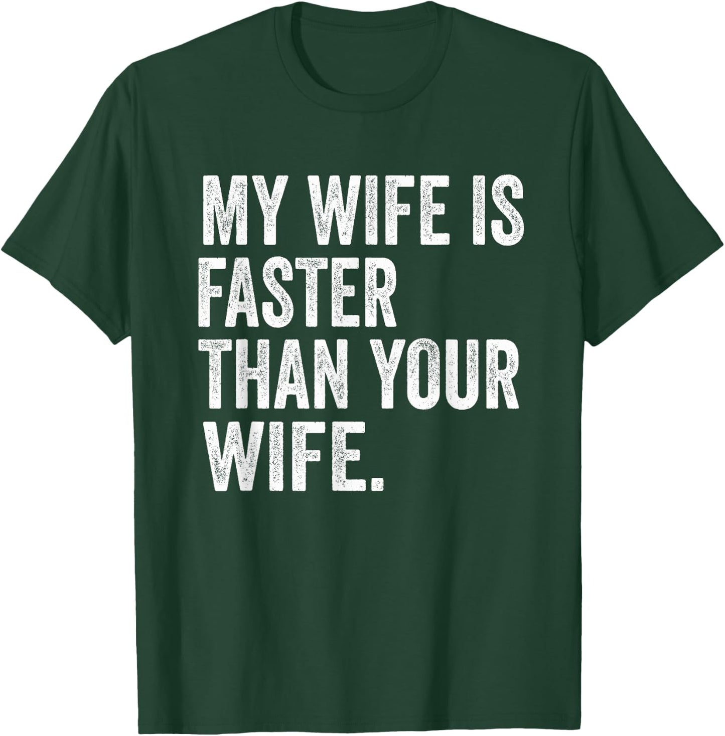 My Wife Is Faster Than Your Wife T-Shirt - T-Shirt | Forest