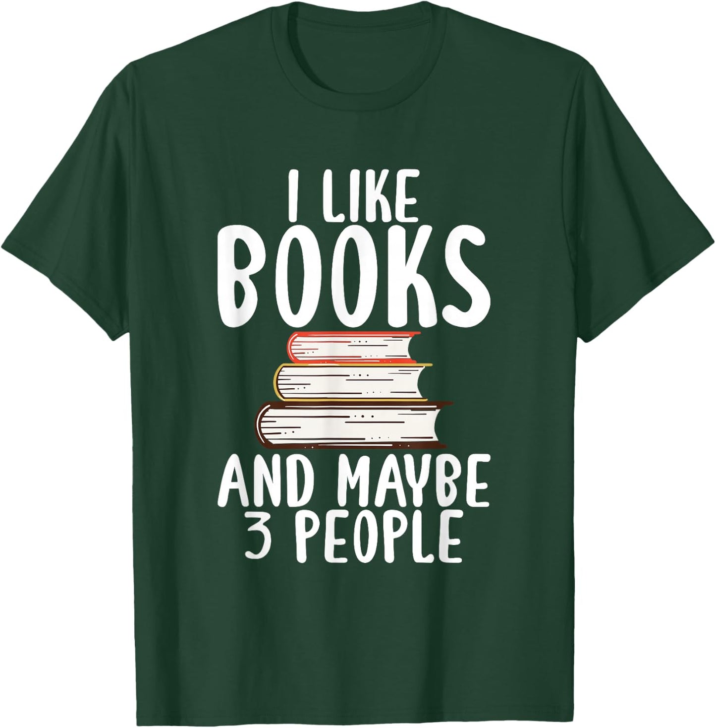 I like Books and maybe 3 People Book Lover T-Shirt - T-Shirt | Forest