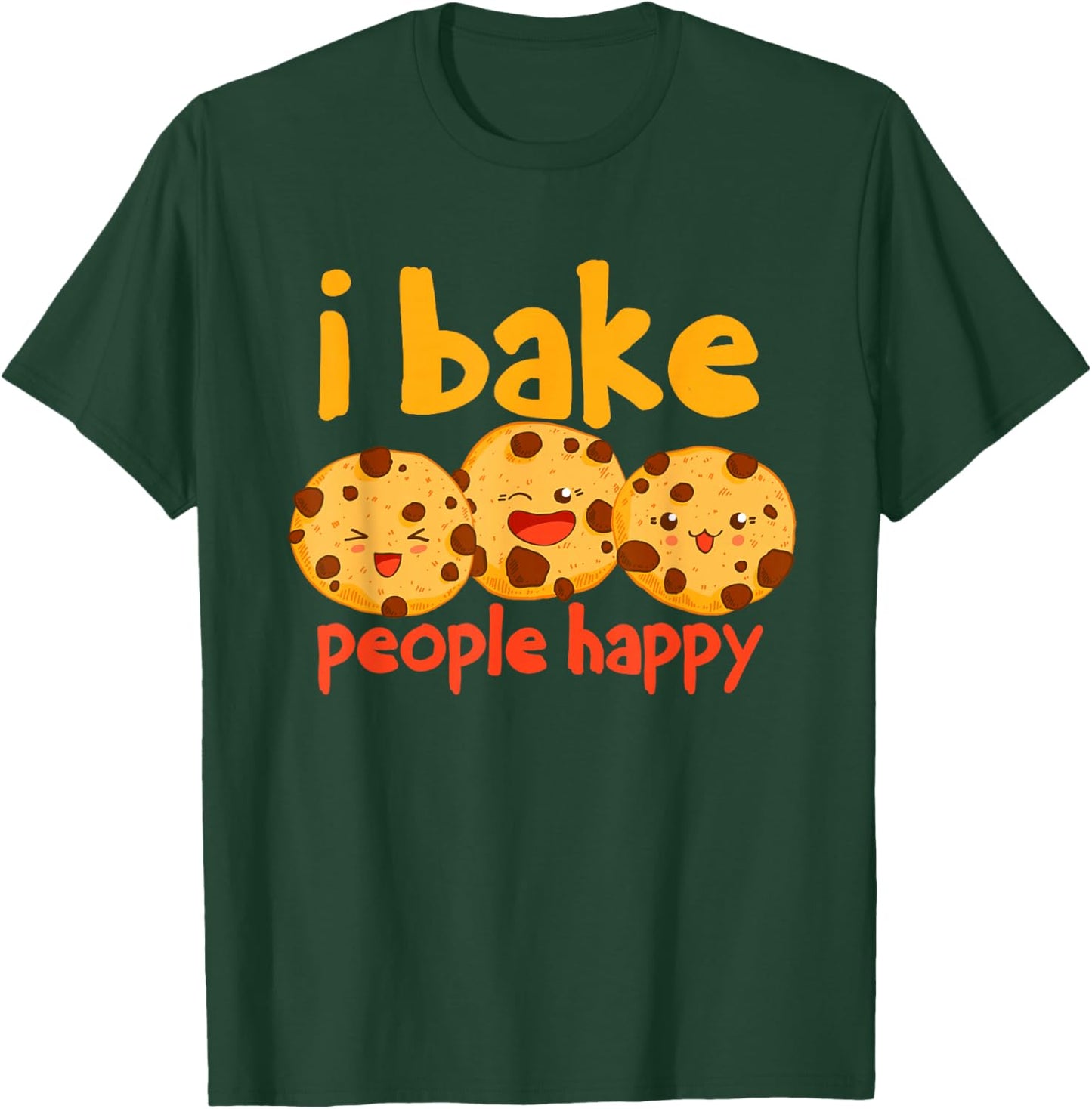I Bake People Happy Baker Cookie T-Shirt - T-Shirt | Forest