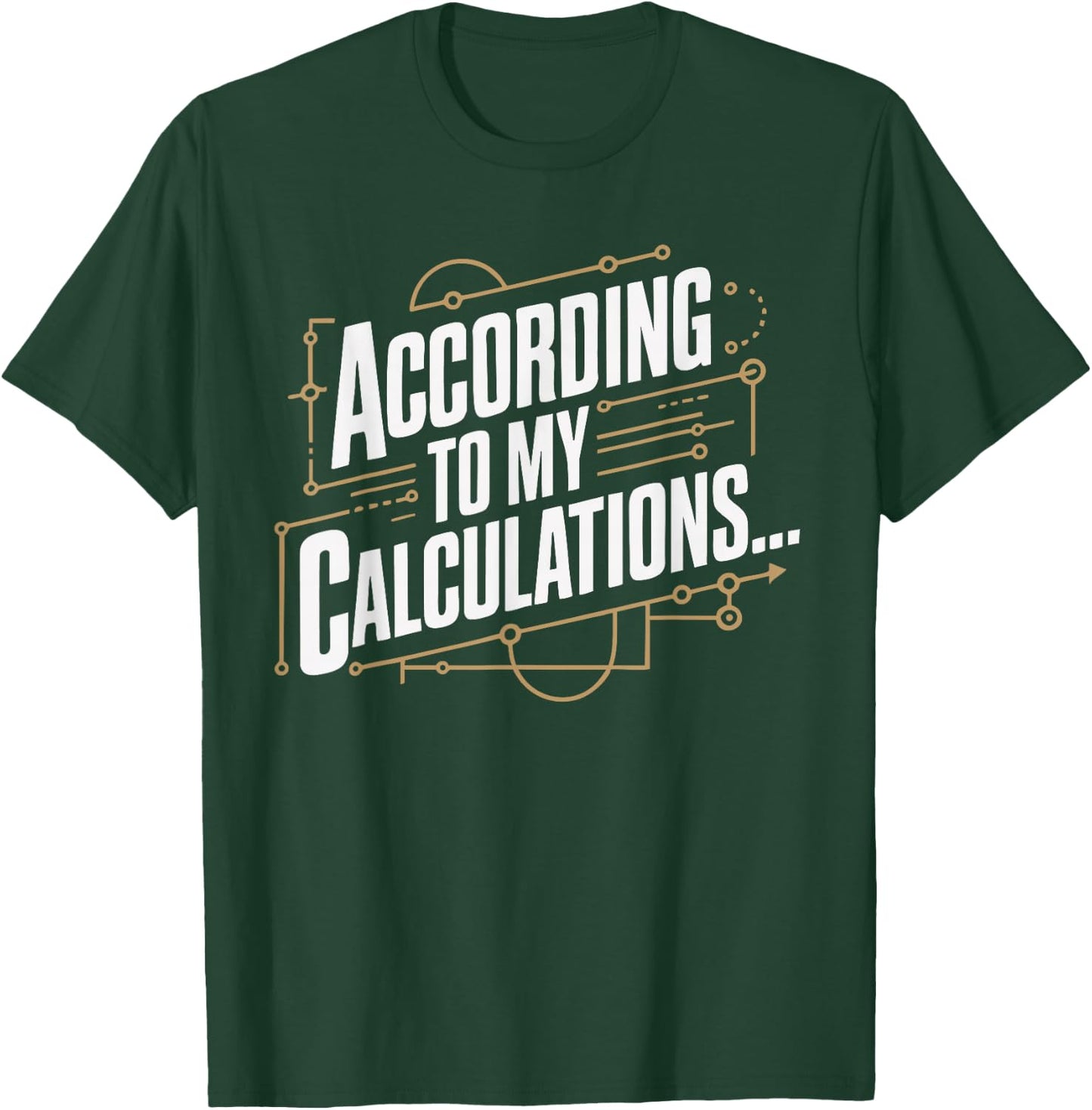 According to My Calculations T-Shirt - T-Shirt | Forest