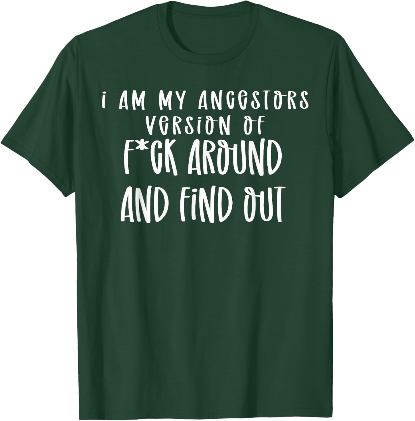 I Am My Ancestors Version Of Fuck Around Find Out T-Shirt - T-Shirt | Forest