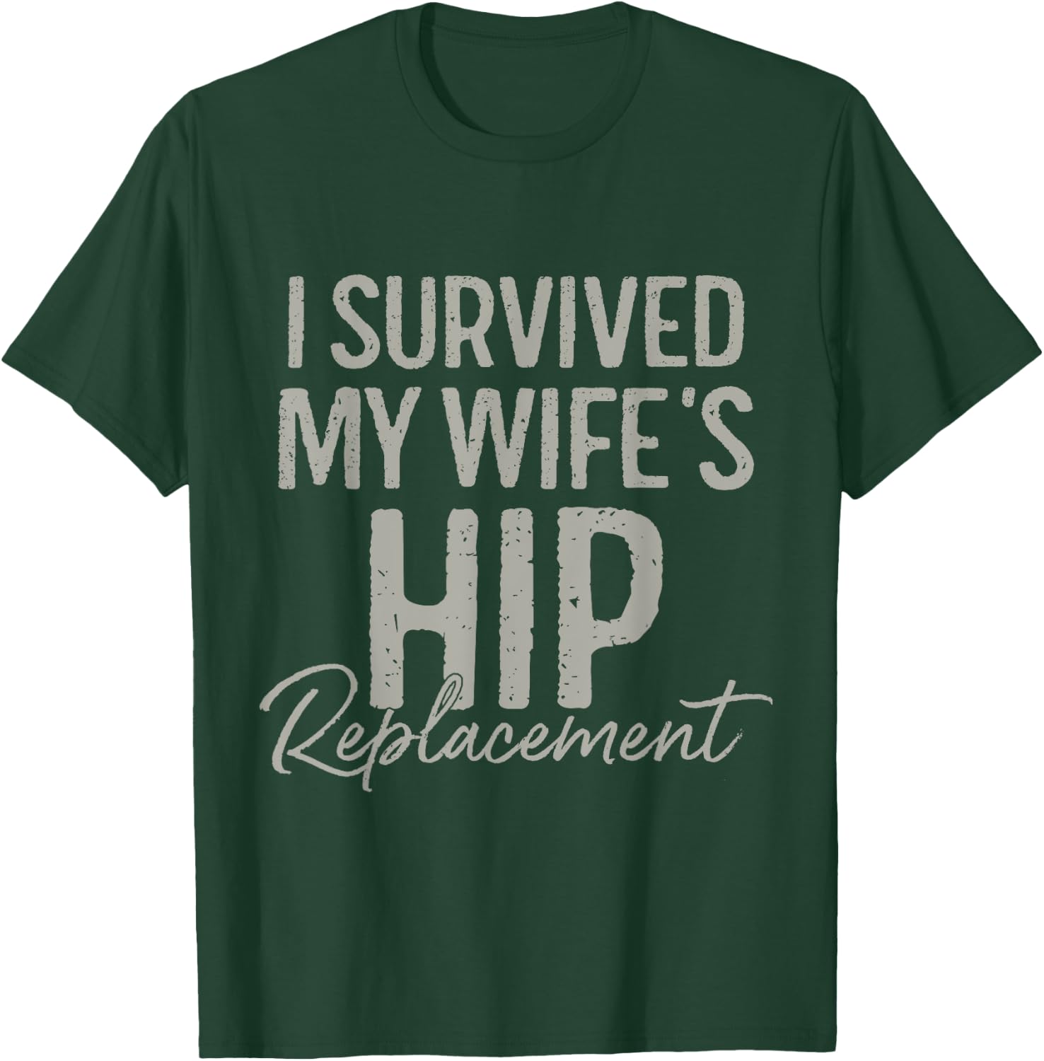 I Survived My Wife's Hip Replacement Surgery Funny Husband T-Shirt - T-Shirt | Forest