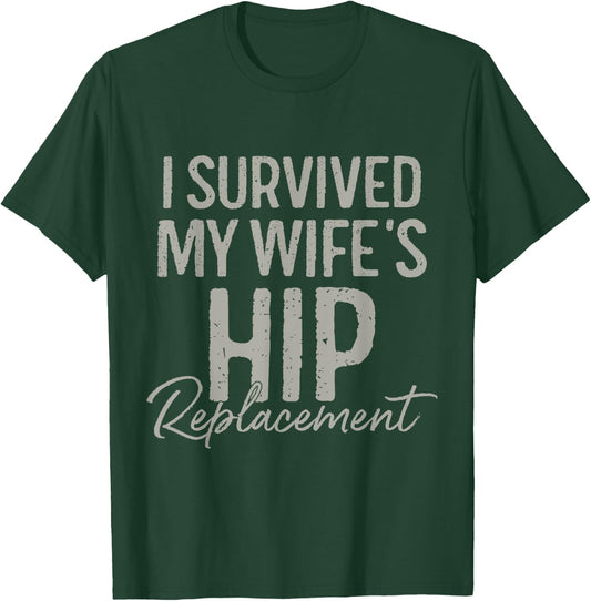 I Survived My Wife's Hip Replacement Surgery Funny Husband T-Shirt - T-Shirt | Forest