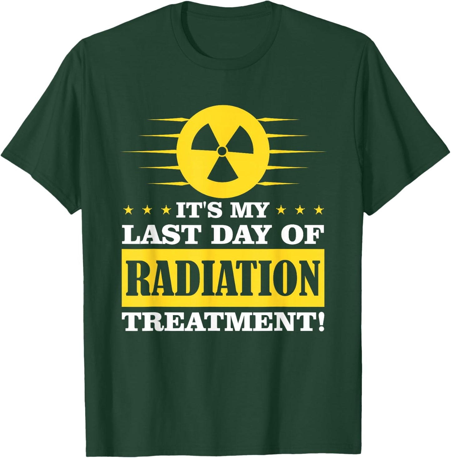 It's My Last Day Of Radiation Therapy Treatment Cancer T-Shirt - T-Shirt | Forest