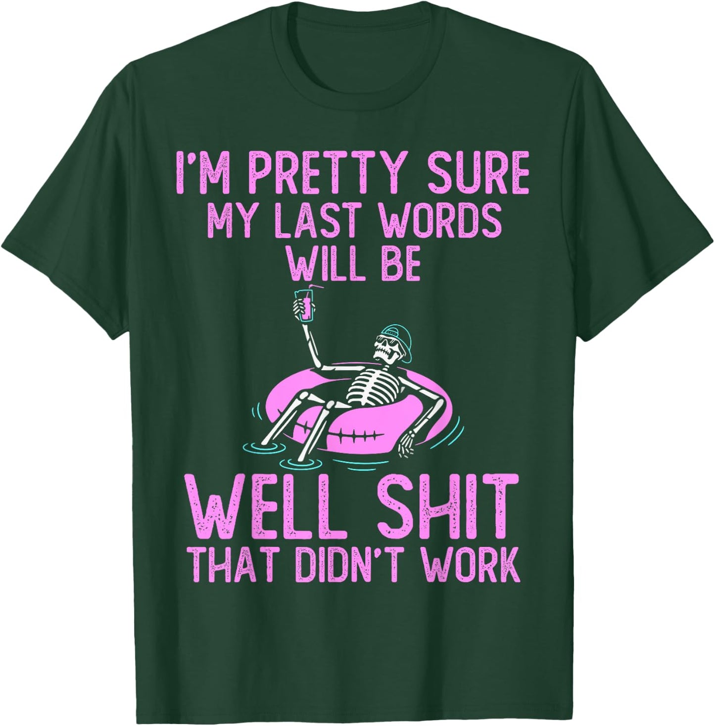 I'm Pretty Sure My Last Words Will Be Well Shit funny saying T-Shirt - T-Shirt | Forest